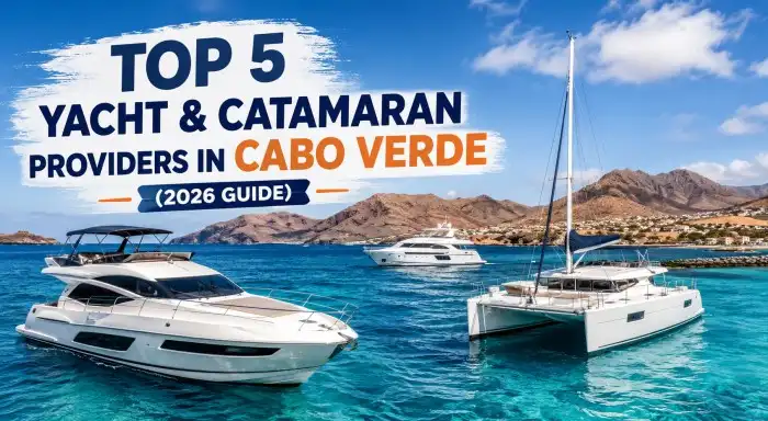 Top 5 Yacht & Catamaran Providers in Cabo Verde (2026 Guide)